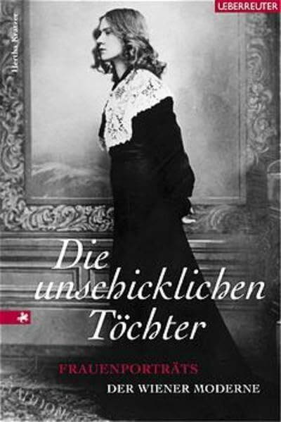 Die unschicklichen Töchter: Frauenporträts der Wiener Moderne