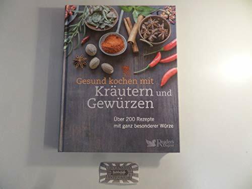 Gesund kochen mit Kräutern und Gewürzen: Über 200 Rezepte mit ganz besonderer Würze Gesund kochen mit Kräutern und Gewürzen: Über 200 Rezepte mit ganz besonderer Würze