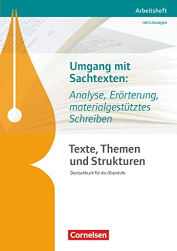 Texte, Themen und Strukturen - Arbeitshefte - Abiturvorbereitung-Themenhefte 2016: Umgang mit Sachtexten: Analyse, Erörterung, materialgestütztes Schreiben - Arbeitsheft mit eingelegtem Lösungsheft