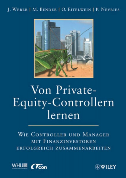 Von Private-Equity-Controllern lernen: Wie Controller und Manager mit Finanzinvestoren erfolgreich zusammenarbeiten: Was Controller und Manager mit Finanzinvestoren erfolgreich zusammenarbeiten