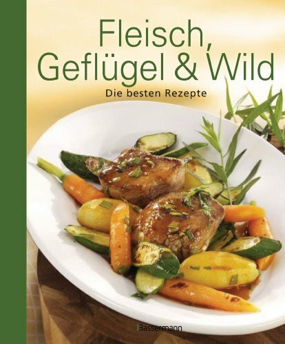 Fleisch, Geflügel und Wild: Die besten Rezepte
