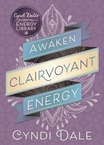 Awaken Clairvoyant Energy (Cyndi Dale's Essential Energy Library, 2, Band 2)