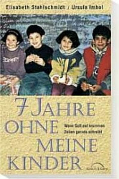7 Jahre ohne meine Kinder - Wenn Gott auf krummen Zeilen gerade schreibt