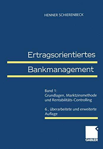 Ertragsorientiertes Bankmanagement, Bd.1, Grundlagen, Marktzinsmethode und Rentabilitäts-Controlling