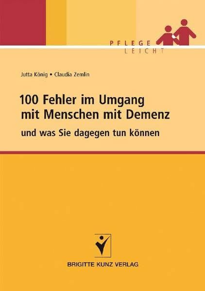 100 Fehler im Umgang mit Menschen mit Demenz: und was Sie dagegen tun können (Pflege leicht)