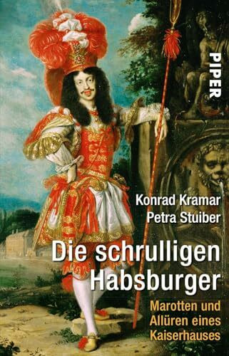 Die schrulligen Habsburger: Marotten und Allüren eines Kaiserhauses