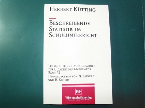 Beschreibende Statistik im Schulunterricht (Lehrbücher und Monographien zur Didaktik der Mathematik)