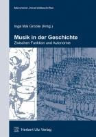 Musik in der Geschichte - zwischen Funktion und Autonomie - Groote, Inga Mai