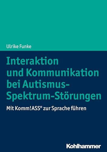 Interaktion und Kommunikation bei Autismus-Spektrum-Störungen: Mit Komm!ASS® zur Sprache führen