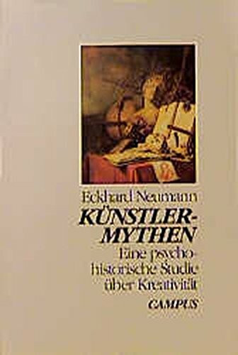 Künstlermythen: Eine psychohistorische Studie über Kreativität