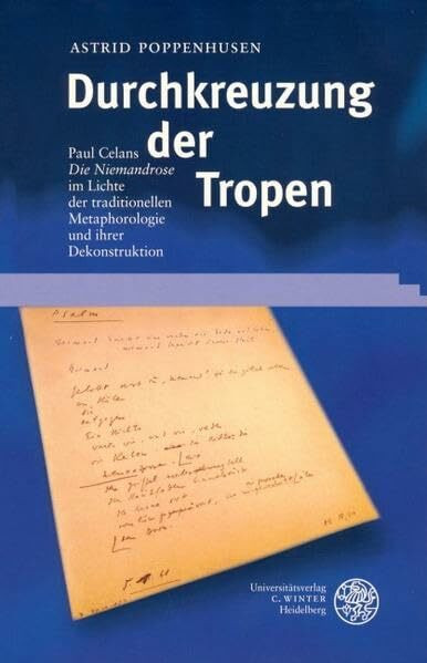 Durchkreuzung der Tropen: Paul Celans 'Die Niemandsrose' im Lichte der traditionellen Metaphorologie und ihrer Dekonstruktion (Beiträge zur neueren Literaturgeschichte)