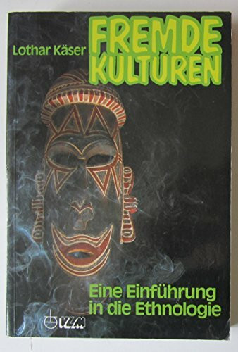 Fremde Kulturen: Eine Einführung in die Ethnologie für Entwicklungshelfer und kirchliche Mitarbeiter in Übersee