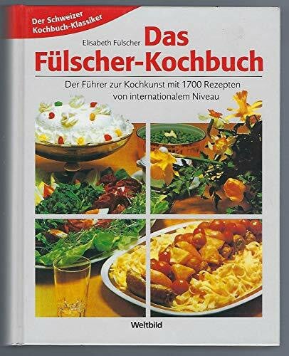 Das Fülscher-Kochbuch. Der Führer zur Kochkunst mit 1700 Rezepten von internationalem Niveau