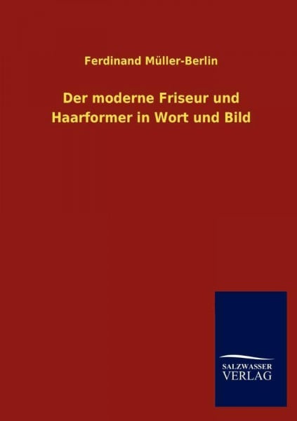 Der moderne Friseur und Haarformer in Wort und Bild