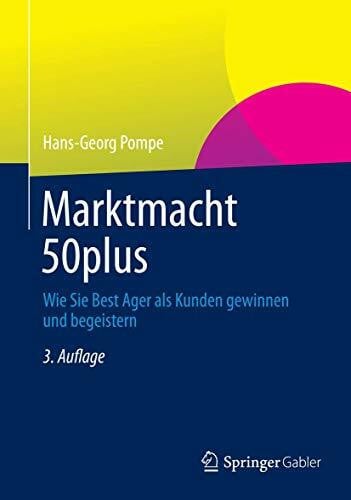 Marktmacht 50plus: Wie Sie Best Ager als Kunden gewinnen und begeistern