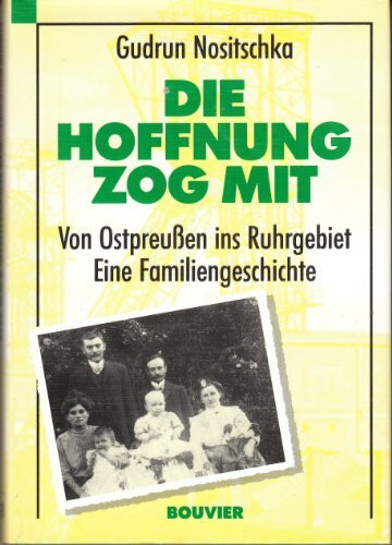 Die Hoffnung zog mit: Von Ostpreußen ins Ruhrgebiet