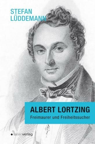 Albert Lortzing: Freimaurer und Freiheitssucher