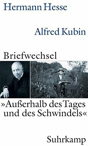 »Außerhalb des Tages und des Schwindels«: Hermann Hesse – Alfred Kubin. Briefwechsel 1928-1952