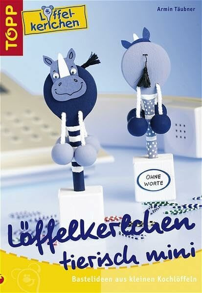 Löffelkerlchen tierisch mini: Bastelideen mit kleinen Kochlöffeln
