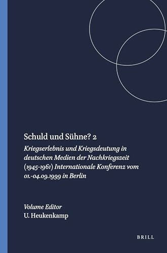 Schuld und Sühne? Kriegserlebnis und Kriegsdeutung in deutschen Medien der Nachkriegszeit (1945-1961). Internationale Konferenz vom 1.-4.9.1999 in ... Konferenz Vom 01.-04.09.1999 in Berlin