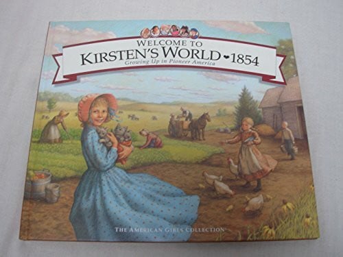 Welcome to Kirsten's World, 1854: Growing Up in Pioneer America (American Girl Collection)