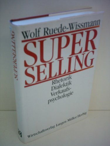Superselling: Rhetorik, Dialektik, Verkaufspsychologie