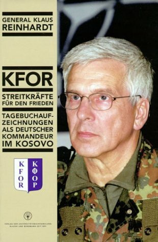 KFOR, Streitkräfte für den Frieden: Tagebuchaufzeichnungen als deutscher Kommandeur im Kosovo