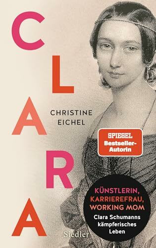 Clara: Künstlerin, Karrierefrau, Working Mom: Clara Schumanns kämpferisches Leben