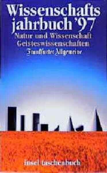 Wissenschaftsjahrbuch '97: Natur und Wissenschaft, Giesteswissenschaften. Frankfurter Allgemeine. Herausgegeben von Rainer Flöhl und Henning Ritter (insel taschenbuch)