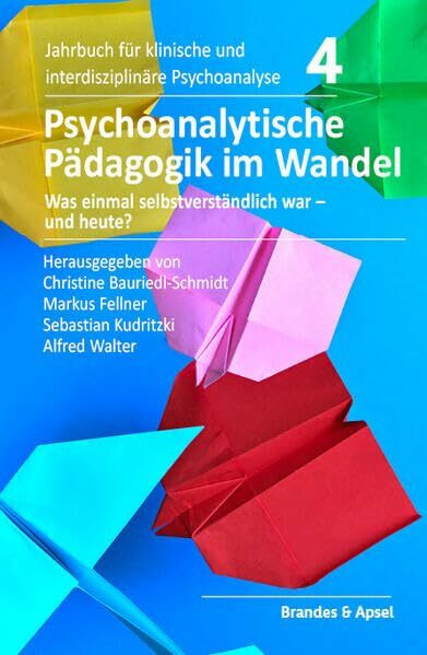 Psychoanalytische Pädagogik im Wandel: Was einmal selbstverständlich war – und heute? (Jahrbuch für klinische und interdisziplinäre Psychoanalyse)