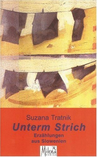 Unterm Strich: Erzählungen aus Slowenien: Erzählungen aus Slowenien. Aus d. Slowen. v. Andrej Leben. Nachw. v. Helga Pankratz