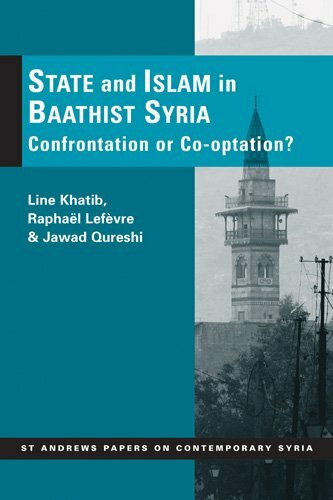 State and Islam in Baathist Syria: Confrontation or Co-Optation? (St. Andrews Papers on Contemporary Syria)