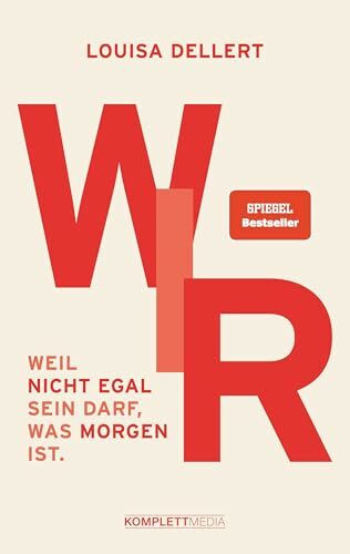 WIR.: Weil nicht egal sein darf, was morgen ist. (SPIEGEL-Bestseller)
