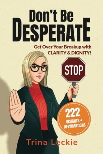 Don't Be DESPERATE: Get Over Your Breakup with CLARITY & DIGNITY! (222 Insights + Affirmations)