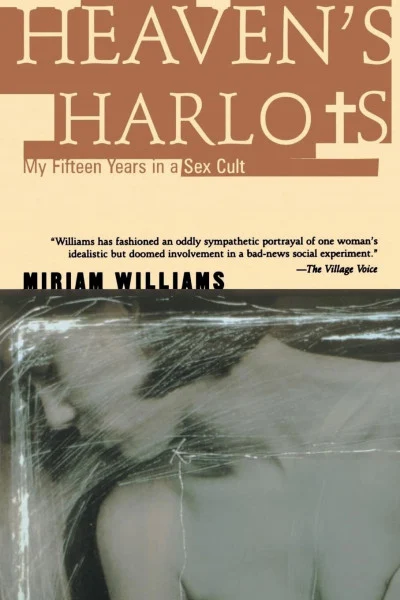 Heaven's Harlots: My Fifteen Years as a Sacred Prostitute in the Children of God Cult