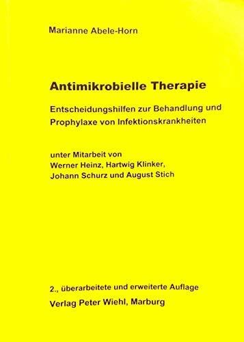 Antimikrobielle Therapie: Entscheidungshilfen zur Behandlung und Prophylaxe von Infektionskrankheiten Antimikrobielle Therapie: Entscheidungshilfen zur Behandlung und Prophylaxe von Infektionskrankheiten
