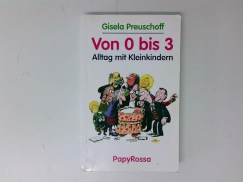 Von Null bis Drei (0 - 3): Alltag mit Kleinkindern.