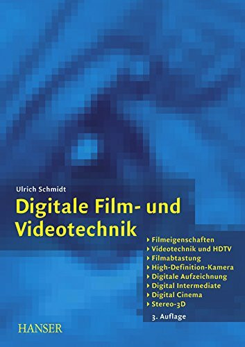 Digitale Film- und Videotechnik: Filmeigenschaften, Videotechnik und HDTV, Filmabtastung, High-Definition-Kamera, Digitale Aufzeichnung, Digital Intermediate, Digital Cinema, Stereo-3D
