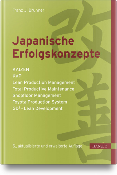 Japanische Erfolgskonzepte: KAIZEN, KVP, Lean Production Management, Total Productive Maintenance, Shopfloor Management, Toyota Production System, GD³ - Lean Development