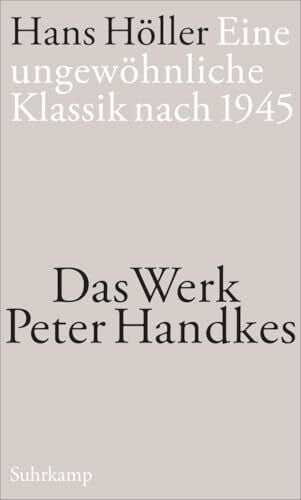 Eine ungewöhnliche Klassik nach 1945: Das Werk Peter Handkes