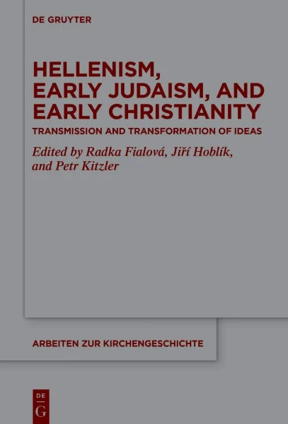 Hellenism, Early Judaism, and Early Christianity: Transmission and Transformation of Ideas (Arbeiten zur Kirchengeschichte, 155)