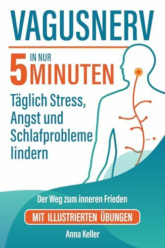 Vagusnerv. Der Weg zum inneren Frieden: Wissenschaftlich fundiert, einfach erklärt. In nur 5 Minuten täglich Stress, Angst und Schlafprobleme lindern. Mit illustrierten Übungen.