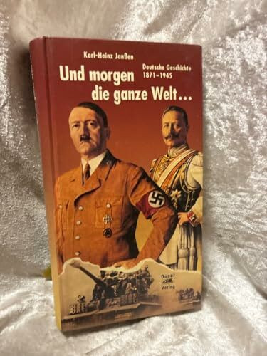 Und morgen die ganze Welt...: Deutsche Geschichte 1871-1945