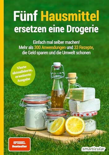 Fünf Hausmittel ersetzen eine Drogerie: Einfach mal selber machen! Mehr als 300 Anwendungen und 33 Rezepte, die Geld sparen und die Umwelt schonen (Hausmittel-Handbücher)