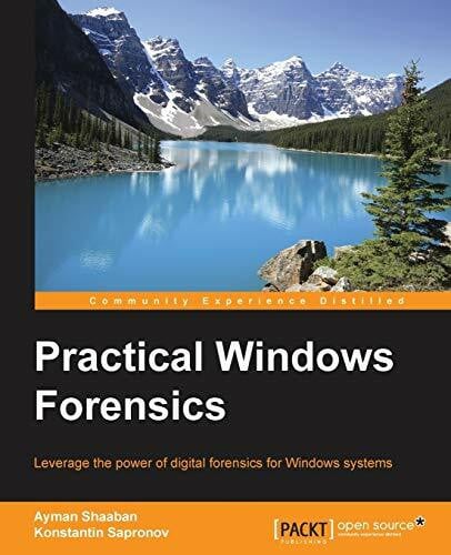 Practical Windows Forensics: Leverage the power of digital forensics for Windows systems