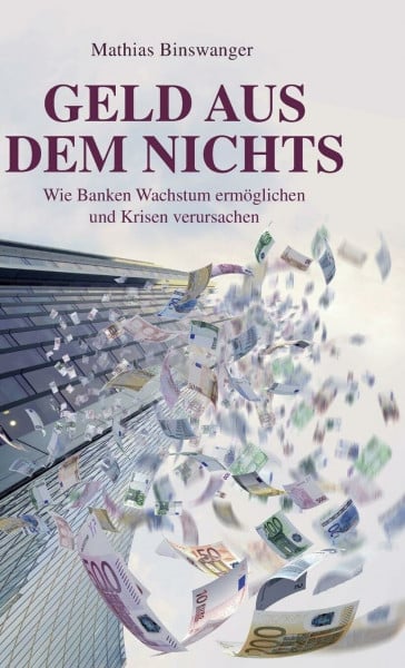 Geld aus dem Nichts: Wie Banken Wachstum ermöglichen und Krisen verursachen