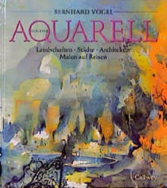 Aquarellmalerei - Landschaften, Städte, Architektur, Malen auf Reisen (Callwey Creativ)