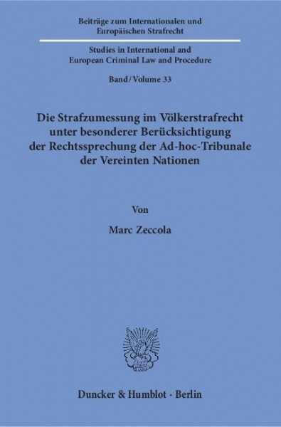 Die Strafzumessung im Völkerstrafrecht unter besonderer Berücksichtigung der Rechtssprechung der Ad-hoc-Tribunale der Vereinten Nationen.