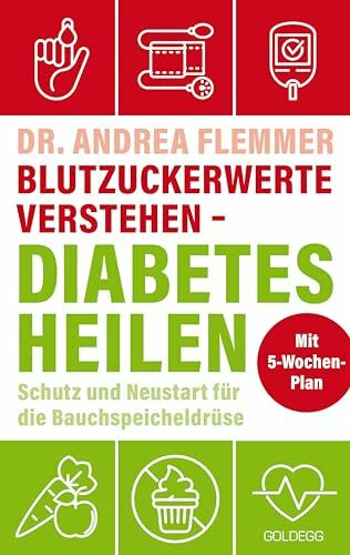 Blutzuckerwerte verstehen - Diabetes heilen: Schutz und Neustart für die Bauchspeicheldrüse mit 5-Wochen-Plan