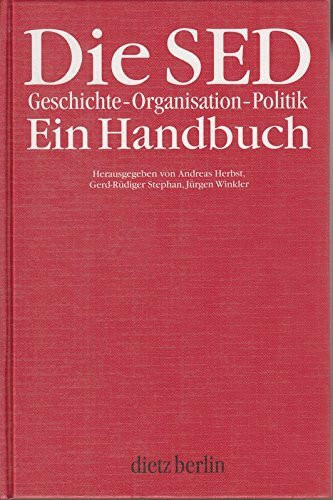 Die SED. Geschichte - Organisation - Politik: Ein Handbuch